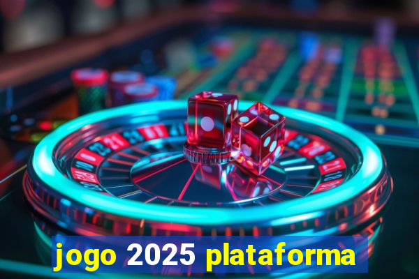 jogo 2025 plataforma